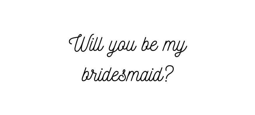 Will you be my bridesmaid